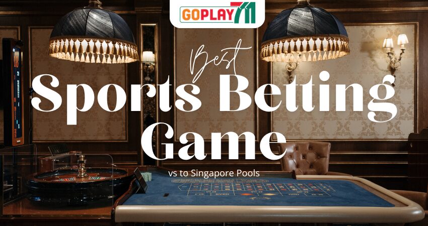 How Does GoPlay711’s Sports Betting Game Selection Compare to Singapore Pools