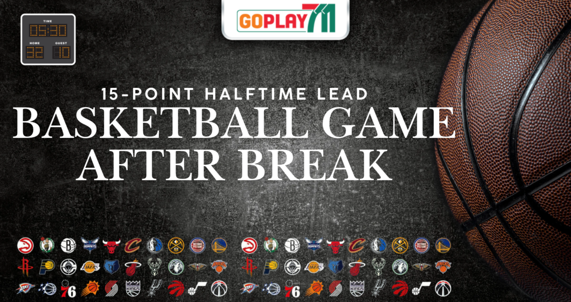 A 15-Point Halftime Lead Disappeared: What Can Change a Basketball Game After the Break?